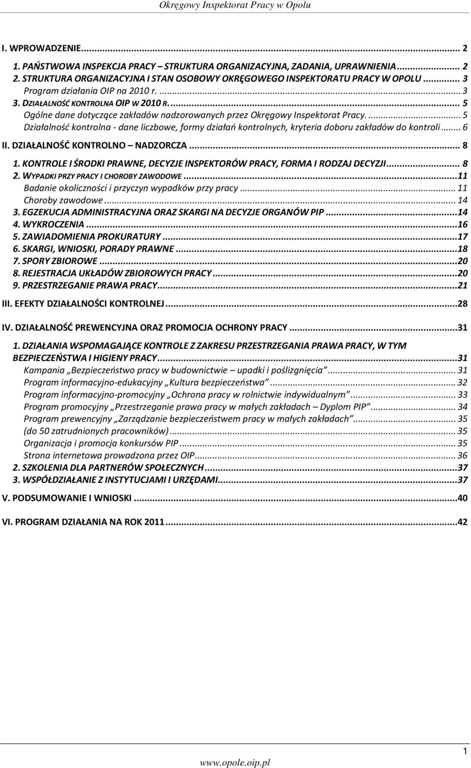 ..5 Działalność kontrolna - dane liczbowe, formy działań kontrolnych, kryteria doboru zakładów do kontroli...6 II. DZIAŁALNOŚĆ KONTROLNO NADZORCZA...8 1.