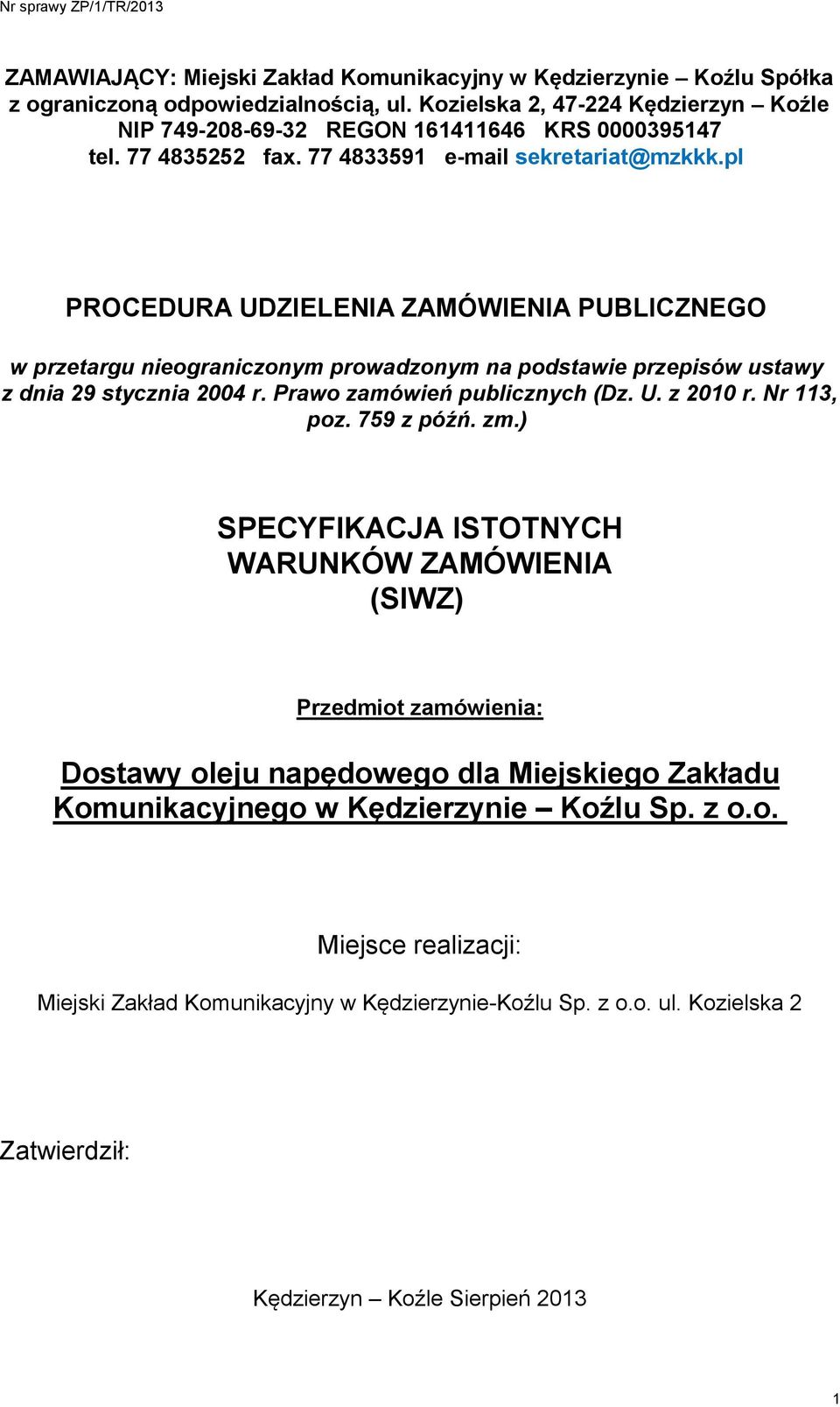 pl PROCEDURA UDZIELENIA ZAMÓWIENIA PUBLICZNEGO w przetargu nieograniczonym prowadzonym na podstawie przepisów ustawy z dnia 29 stycznia 2004 r. Prawo zamówień publicznych (Dz. U. z 2010 r.