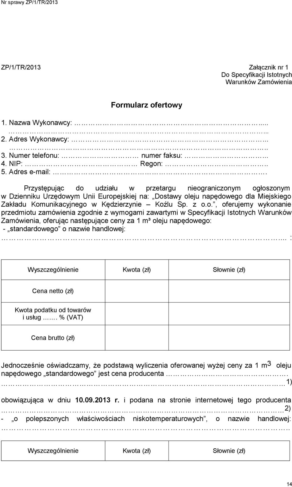 Przystępując do udziału w przetargu nieograniczonym ogłoszonym w Dzienniku Urzędowym Unii Europejskiej na: Dostawy oleju napędowego dla Miejskiego Zakładu Komunikacyjnego w Kędzierzynie Koźlu Sp. z o.