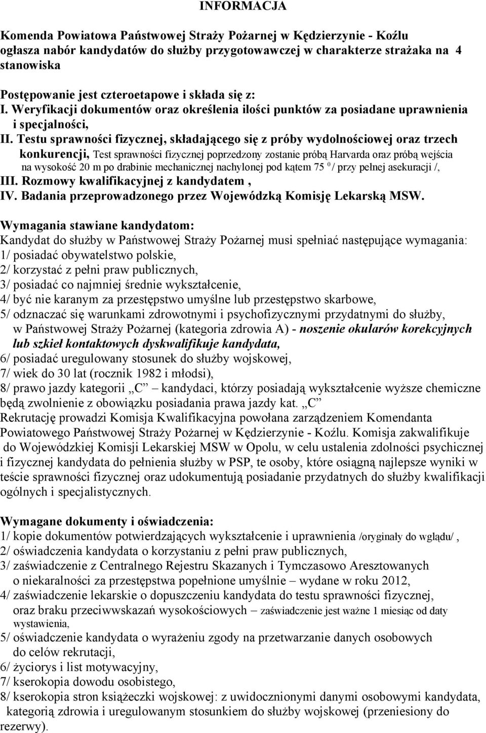 Testu sprawności fizycznej, składającego się z próby wydolnościowej oraz trzech konkurencji, Test sprawności fizycznej poprzedzony zostanie próbą Harvarda oraz próbą wejścia na wysokość 20 m po