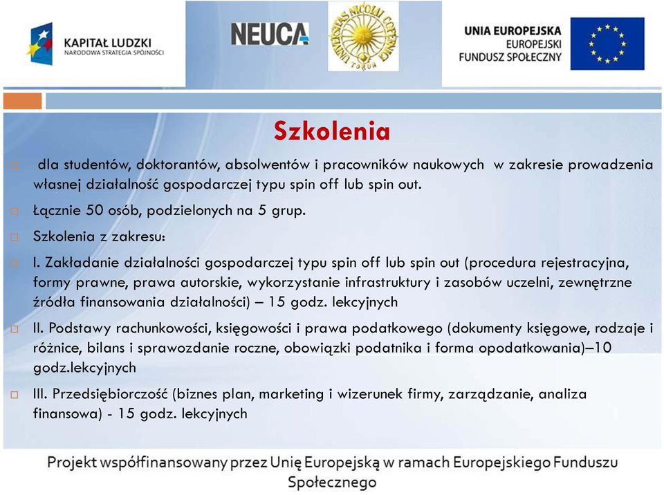 Zakładanie działalności gospodarczej typu spin off lub spin out (procedura rejestracyjna, formy prawne, prawa autorskie, wykorzystanie infrastruktury i zasobów uczelni, zewnętrzne źródła