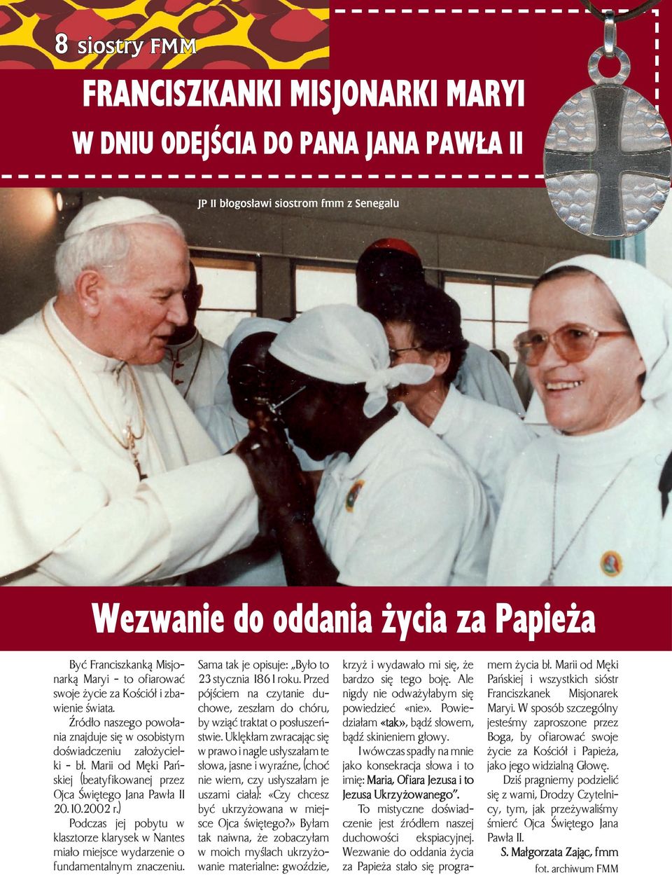 Marii od Męki Pańskiej (beatyfikowanej przez Ojca Świętego Jana Pawła II 20.10.2002 r.) Podczas jej pobytu w klasztorze klarysek w Nantes miało miejsce wydarzenie o fundamentalnym znaczeniu.