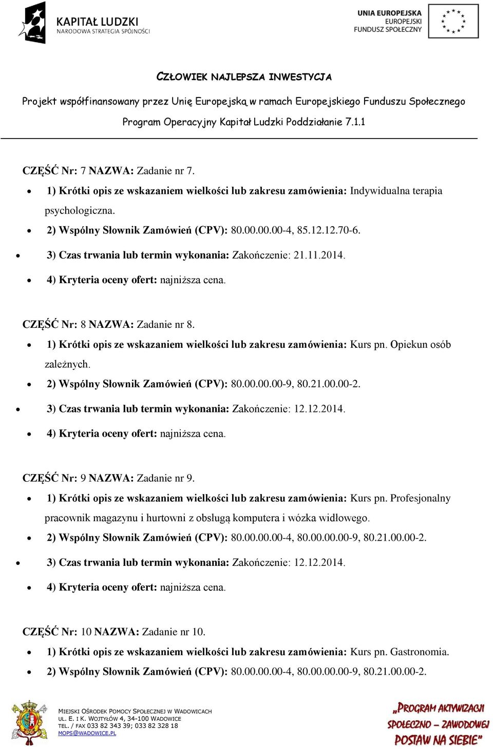 2) Wspólny Słownik Zamówień (CPV): 80.00.00.00-9, 80.21.00.00-2. 3) Czas trwania lub termin wykonania: Zakończenie: 12.12.2014. CZĘŚĆ Nr: 9 NAZWA: Zadanie nr 9.