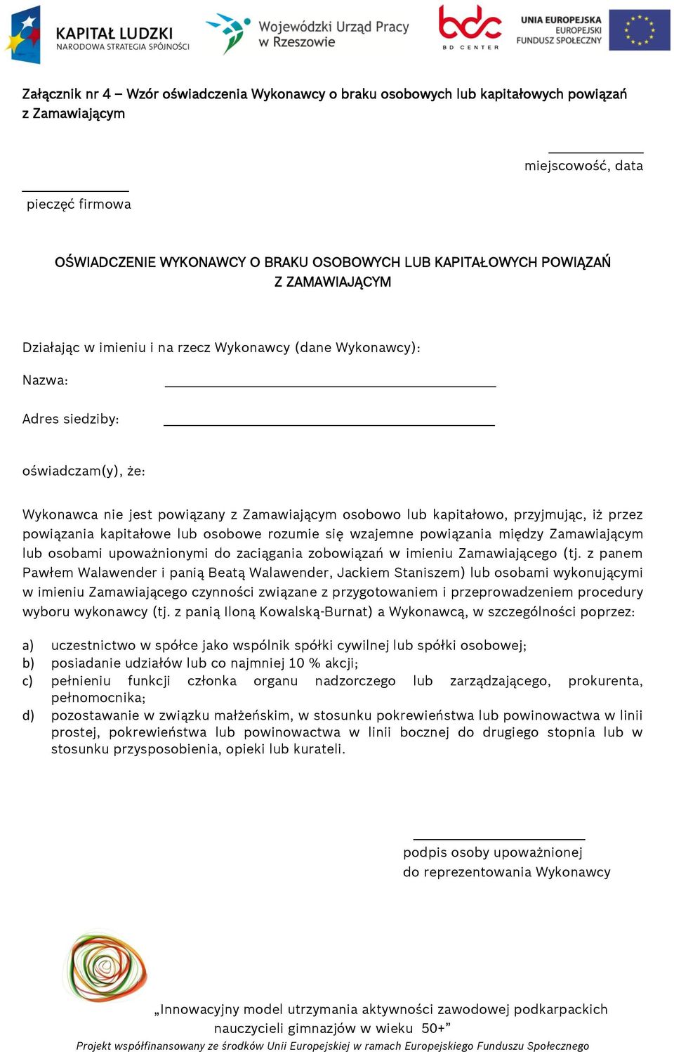 przyjmując, iż przez powiązania kapitałowe lub osobowe rozumie się wzajemne powiązania między Zamawiającym lub osobami upoważnionymi do zaciągania zobowiązań w imieniu Zamawiającego (tj.