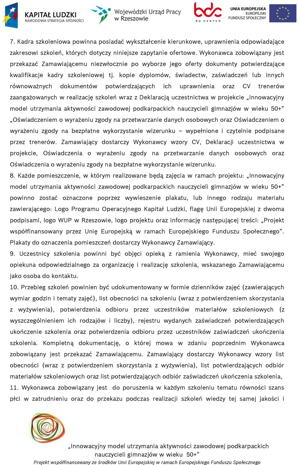 kopie dyplomów, świadectw, zaświadczeń lub innych równoważnych dokumentów potwierdzających ich uprawnienia oraz CV trenerów zaangażowanych w realizację szkoleń wraz z Deklaracją uczestnictwa w