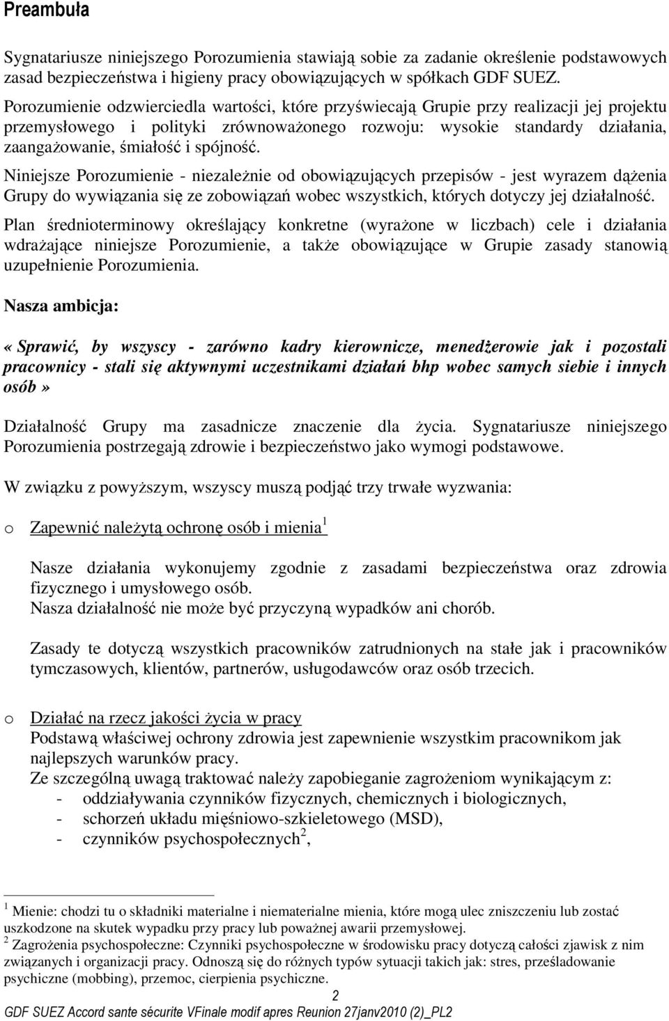 spójność. Niniejsze Porozumienie - niezaleŝnie od obowiązujących przepisów - jest wyrazem dąŝenia Grupy do wywiązania się ze zobowiązań wobec wszystkich, których dotyczy jej działalność.