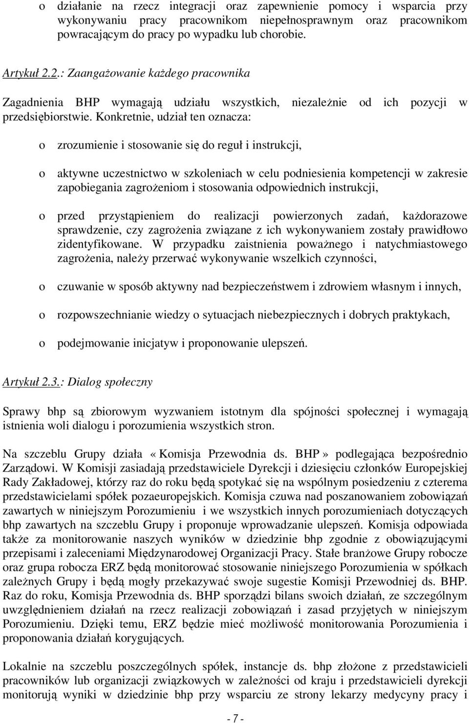 Konkretnie, udział ten oznacza: o zrozumienie i stosowanie się do reguł i instrukcji, o aktywne uczestnictwo w szkoleniach w celu podniesienia kompetencji w zakresie zapobiegania zagroŝeniom i