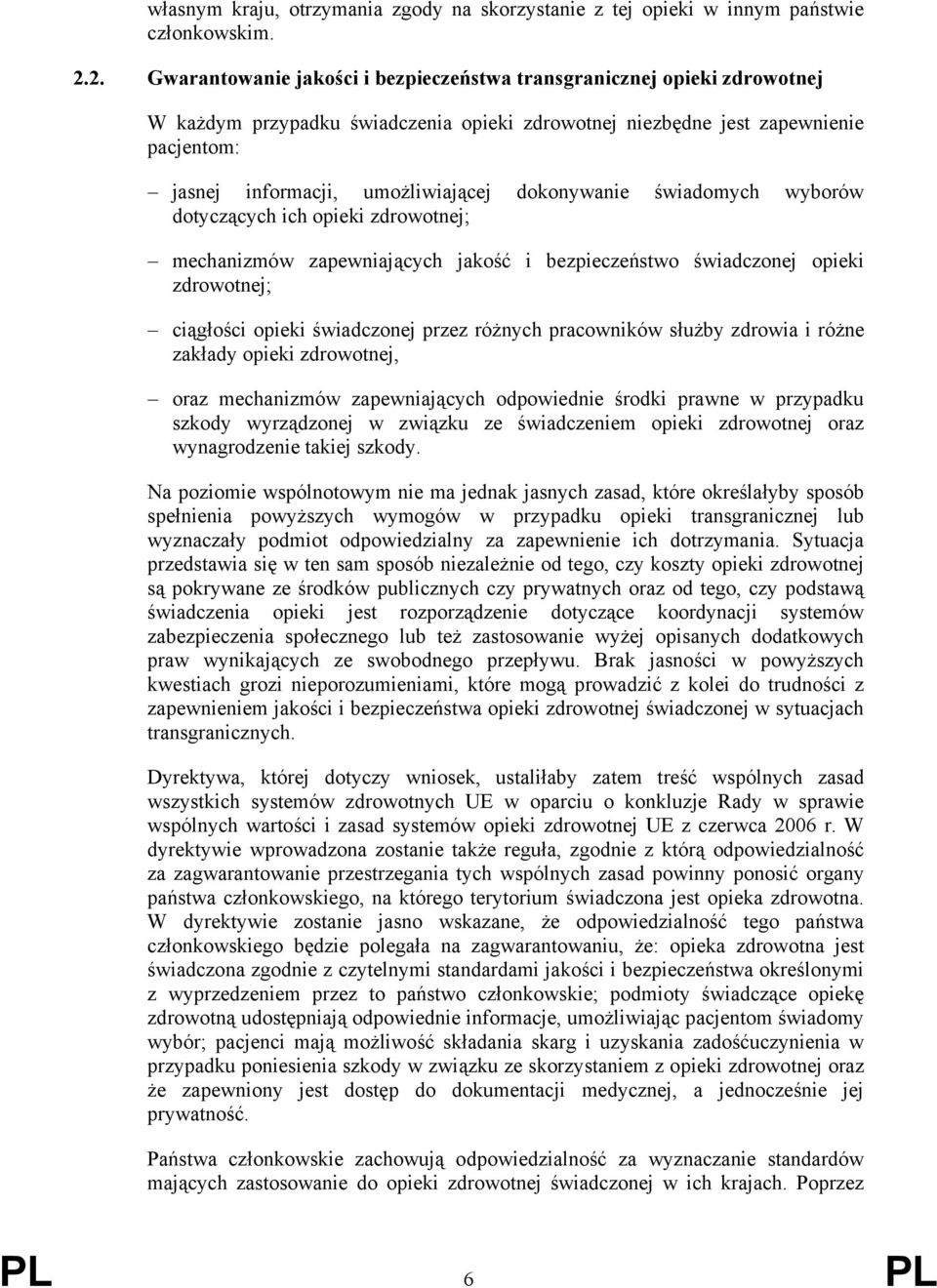 dokonywanie świadomych wyborów dotyczących ich opieki zdrowotnej; mechanizmów zapewniających jakość i bezpieczeństwo świadczonej opieki zdrowotnej; ciągłości opieki świadczonej przez różnych