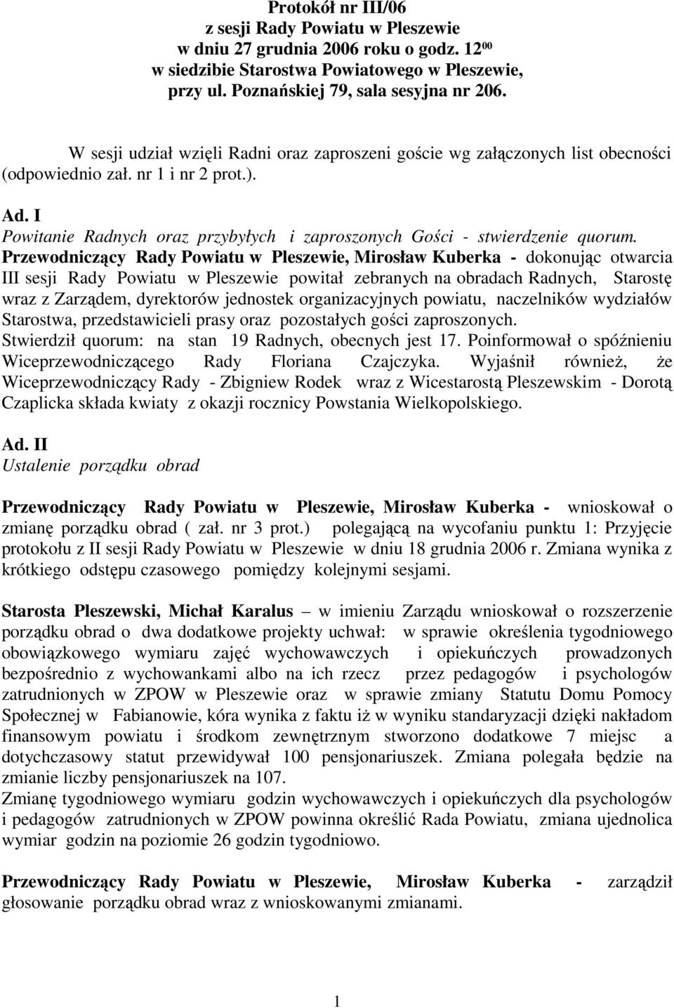 I Powitanie Radnych oraz przybyłych i zaproszonych Gości - stwierdzenie quorum.