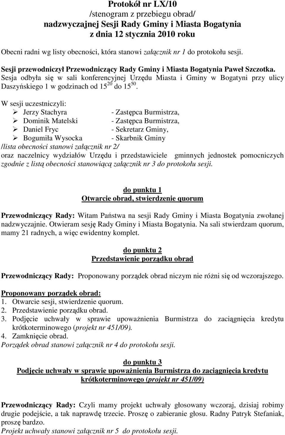 Sesja odbyła się w sali konferencyjnej Urzędu Miasta i Gminy w Bogatyni przy ulicy Daszyńskiego 1 w godzinach od 15 20 do 15 50.