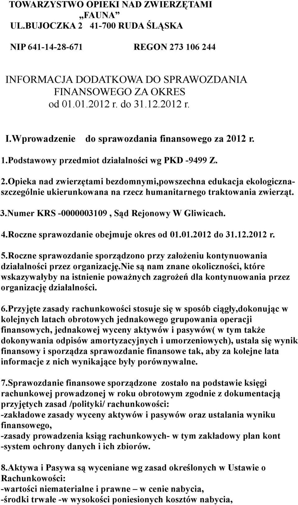 Numer KRS -0000003109, Sąd Rejonowy W Gliwicach. 4.Roczne sprawozdanie obejmuje okres od 01.01.2012 do 31.12.2012 r. 5.