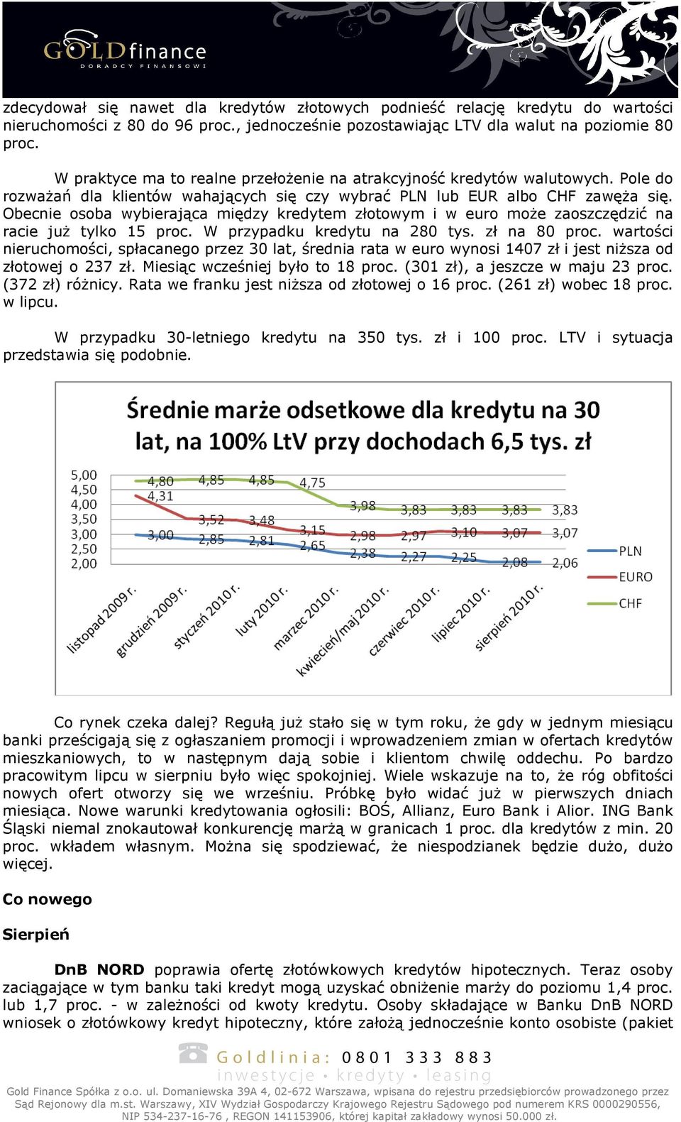 Obecnie osoba wybierająca między kredytem złotowym i w euro może zaoszczędzić na racie już tylko 15 proc. W przypadku kredytu na 280 tys. zł na 80 proc.