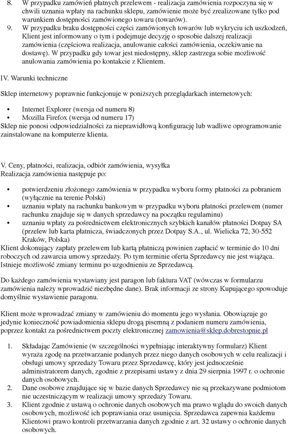 W przypadku braku dostępności części zamówionych towarów lub wykryciu ich uszkodzeń, Klient jest informowany o tym i podejmuje decyzję o sposobie dalszej realizacji zamówienia (częściowa realizacja,