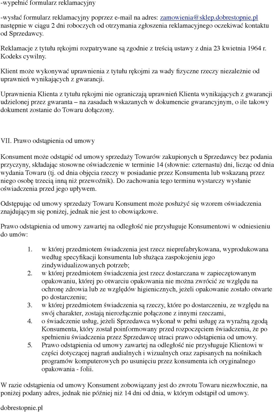 Reklamacje z tytułu rękojmi rozpatrywane są zgodnie z treścią ustawy z dnia 23 kwietnia 1964 r. Kodeks cywilny.