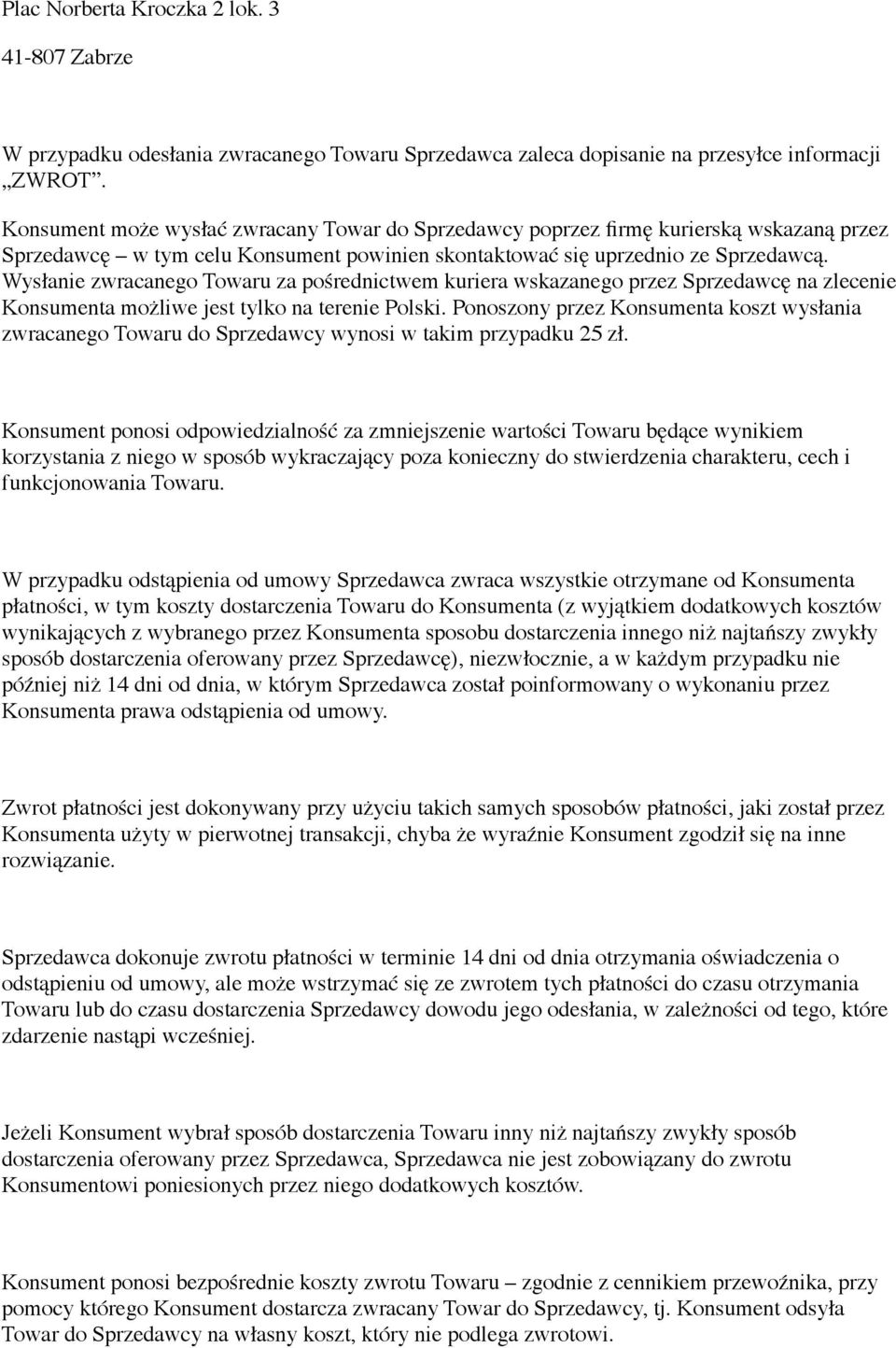 Wysłanie zwracanego Towaru za pośrednictwem kuriera wskazanego przez Sprzedawcę na zlecenie Konsumenta możliwe jest tylko na terenie Polski.