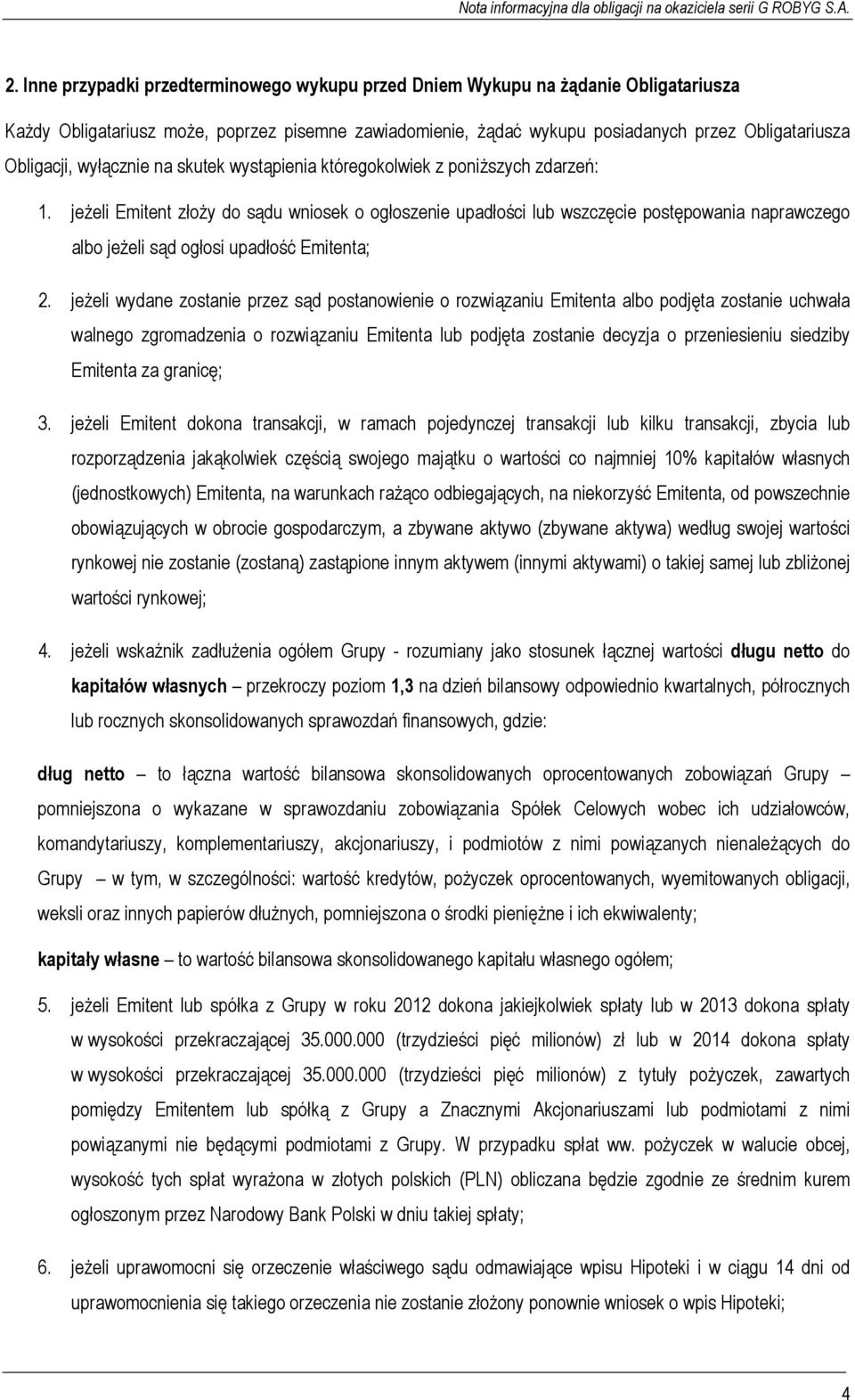 jeżeli Emitent złoży do sądu wniosek o ogłoszenie upadłości lub wszczęcie postępowania naprawczego albo jeżeli sąd ogłosi upadłość Emitenta; 2.