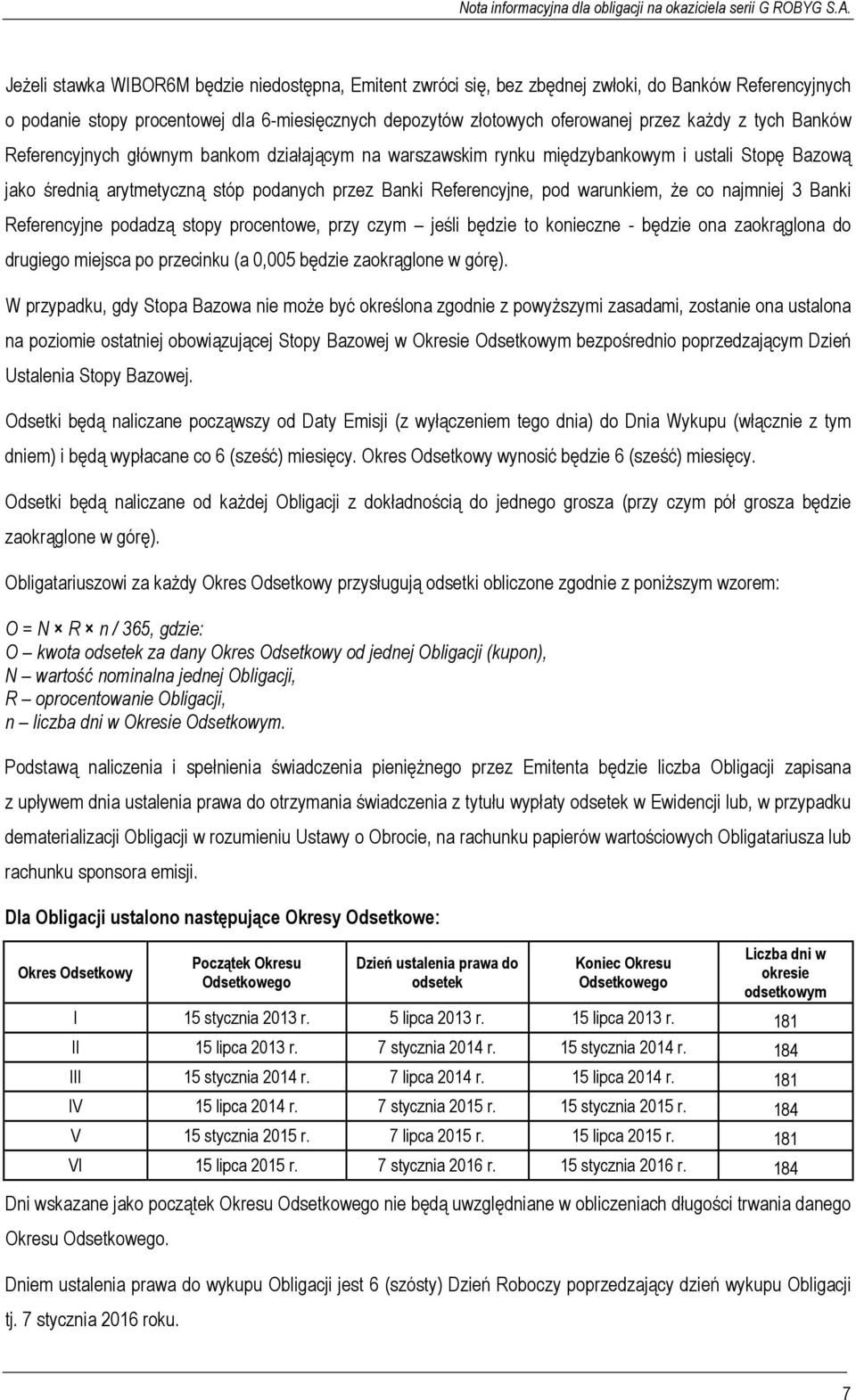 najmniej 3 Banki Referencyjne podadzą stopy procentowe, przy czym jeśli będzie to konieczne - będzie ona zaokrąglona do drugiego miejsca po przecinku (a 0,005 będzie zaokrąglone w górę).