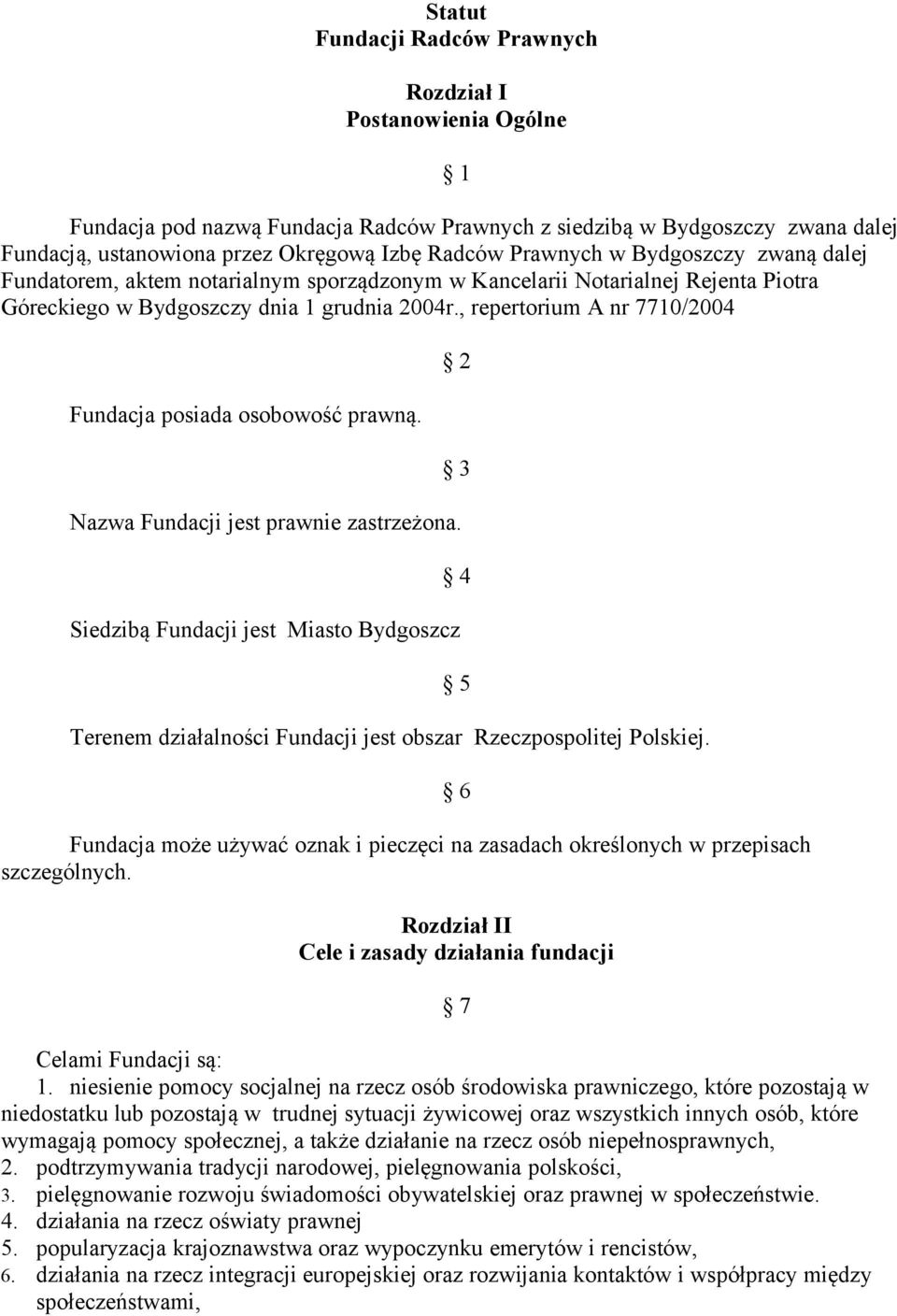 , repertorium A nr 7710/2004 Fundacja posiada osobowość prawną. 2 3 Nazwa Fundacji jest prawnie zastrzeżona.