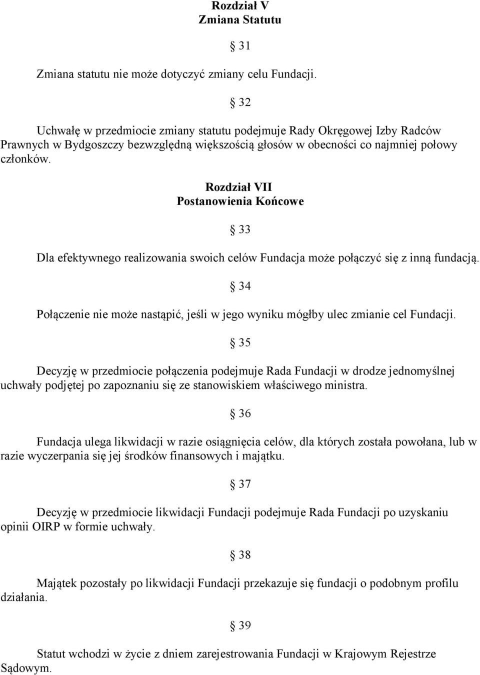 32 Rozdział VII Postanowienia Końcowe 33 Dla efektywnego realizowania swoich celów Fundacja może połączyć się z inną fundacją.