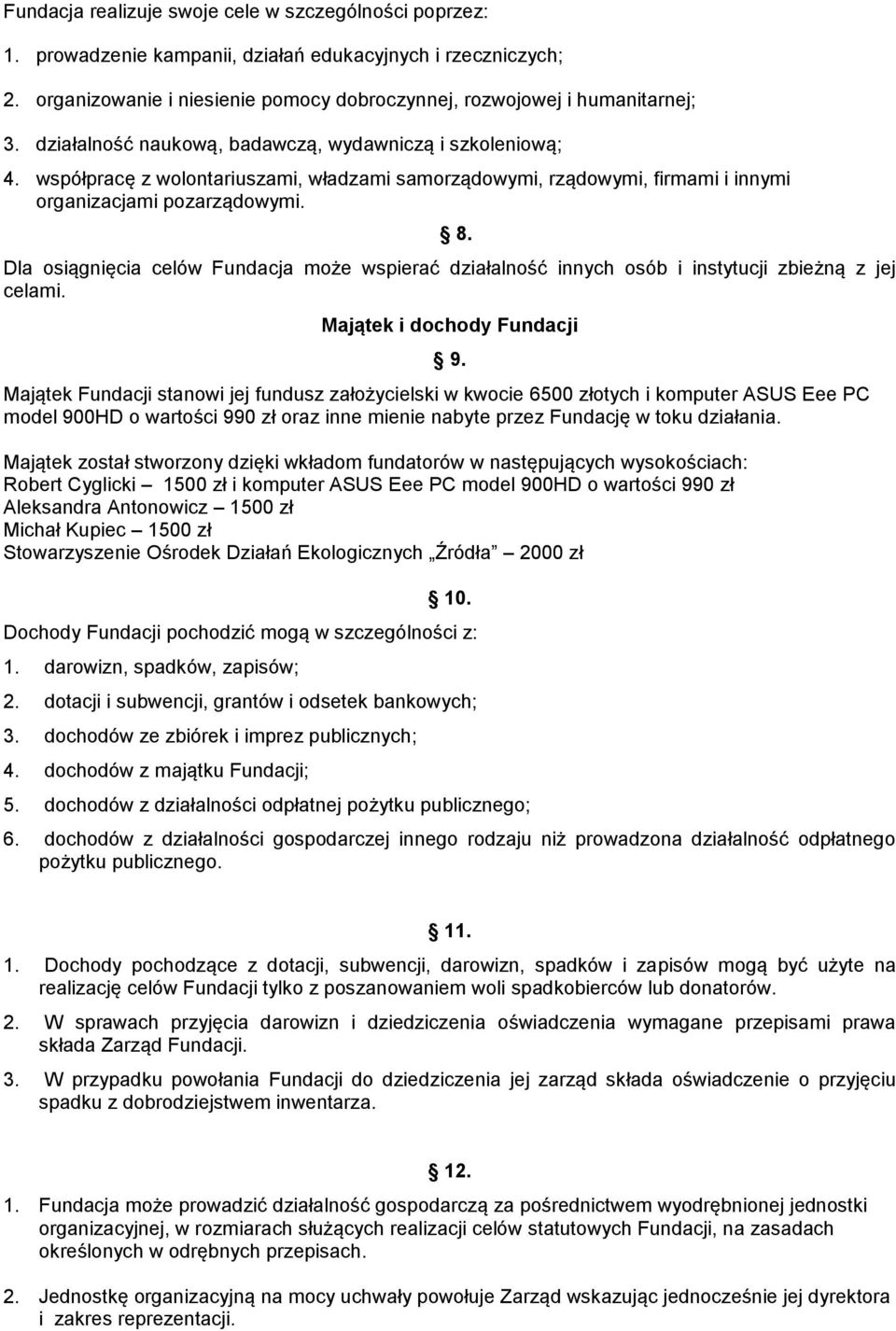 Dla osiągnięcia celów Fundacja może wspierać działalność innych osób i instytucji zbieżną z jej celami. Majątek i dochody Fundacji 9.