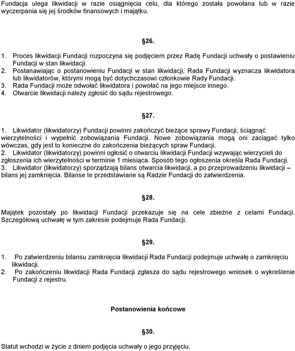 Postanawiając o postanowieniu Fundacji w stan likwidacji, Rada Fundacji wyznacza likwidatora lub likwidatorów, którymi mogą być dotychczasowi członkowie Rady Fundacji. 3.