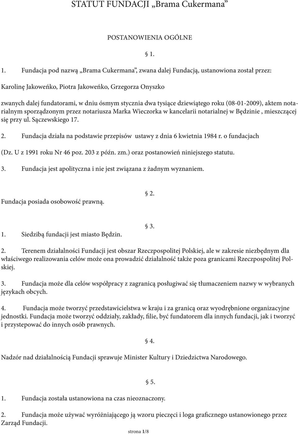 Marka Wieczorka w kancelarii notarialnej w Będzinie, mieszczącej się przy ul. Sączewskiego 17. 2. Fundacja działa na podstawie przepisów ustawy z dnia 6 kwietnia 1984 r. o fundacjach (Dz.