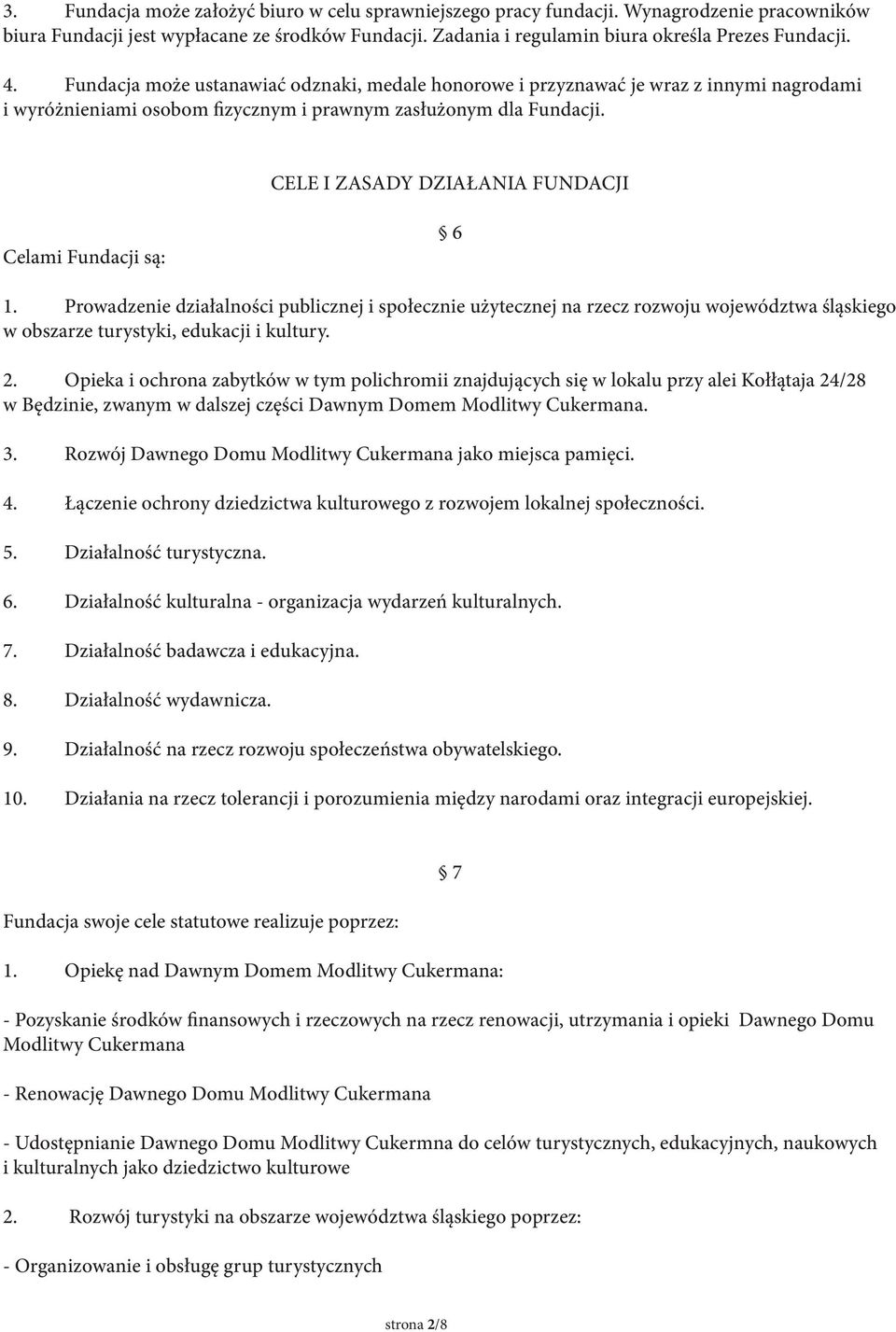 CELE I ZASADY DZIAŁANIA FUNDACJI Celami Fundacji są: 6 1. Prowadzenie działalności publicznej i społecznie użytecznej na rzecz rozwoju województwa śląskiego w obszarze turystyki, edukacji i kultury.