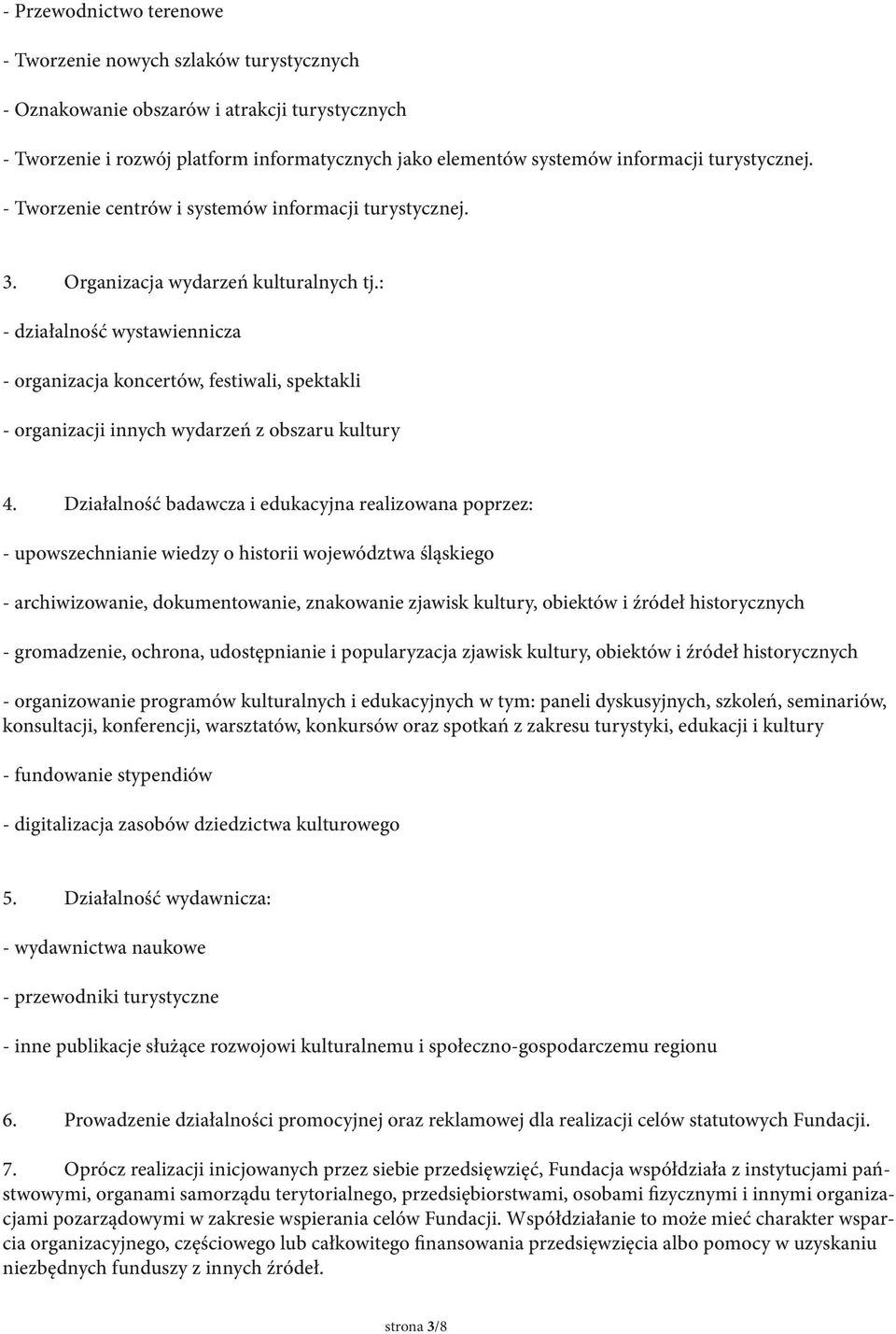 : - działalność wystawiennicza - organizacja koncertów, festiwali, spektakli - organizacji innych wydarzeń z obszaru kultury 4.