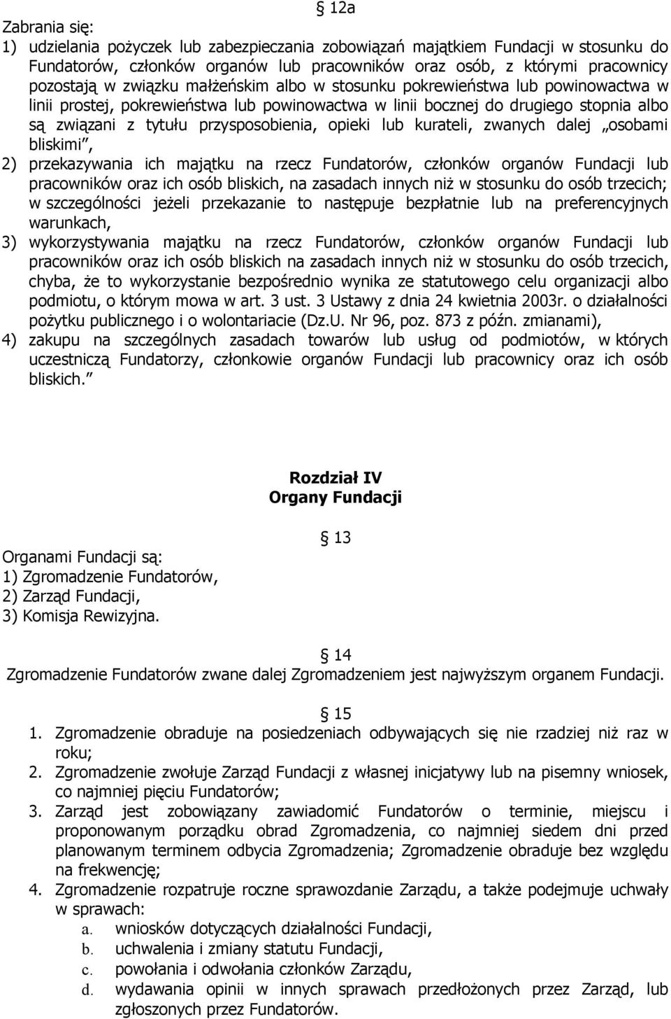 lub kurateli, zwanych dalej osobami bliskimi, 2) przekazywania ich majątku na rzecz Fundatorów, członków organów Fundacji lub pracowników oraz ich osób bliskich, na zasadach innych niż w stosunku do