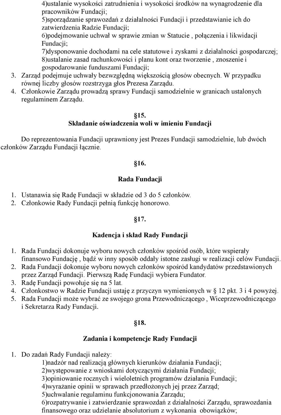 rachunkowości i planu kont oraz tworzenie, znoszenie i gospodarowanie funduszami Fundacji; 3. Zarząd podejmuje uchwały bezwzględną większością głosów obecnych.