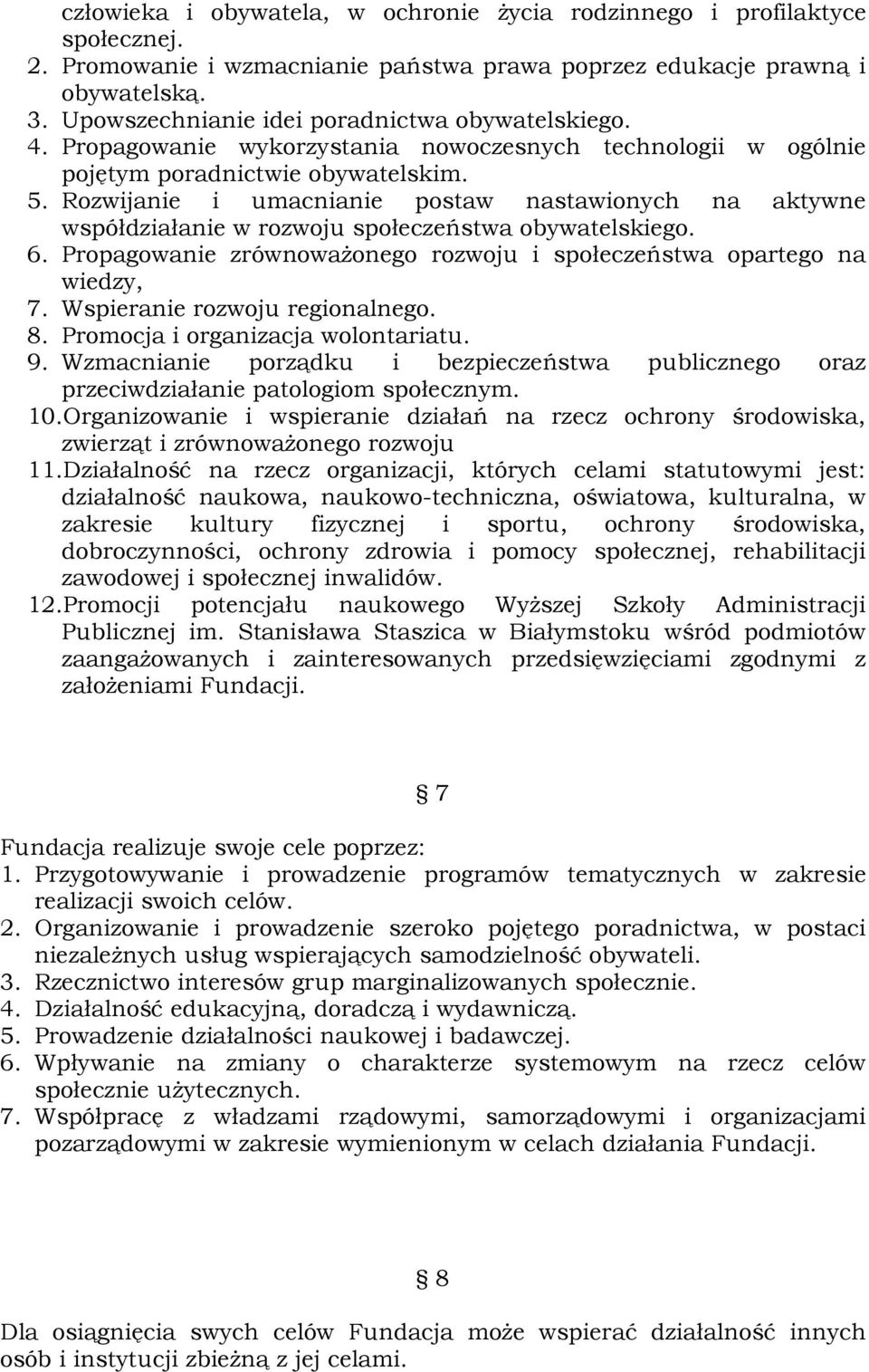 Rozwijanie i umacnianie postaw nastawionych na aktywne współdziałanie w rozwoju społeczeństwa obywatelskiego. 6. Propagowanie zrównoważonego rozwoju i społeczeństwa opartego na wiedzy, 7.