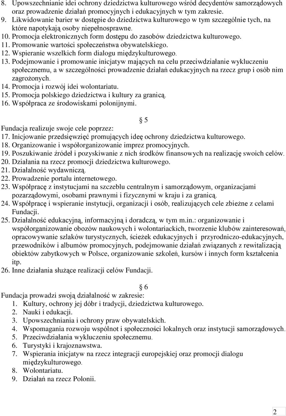 Promocja elektronicznych form dostępu do zasobów dziedzictwa kulturowego. 11. Promowanie wartości społeczeństwa obywatelskiego. 12. Wspieranie wszelkich form dialogu międzykulturowego. 13.