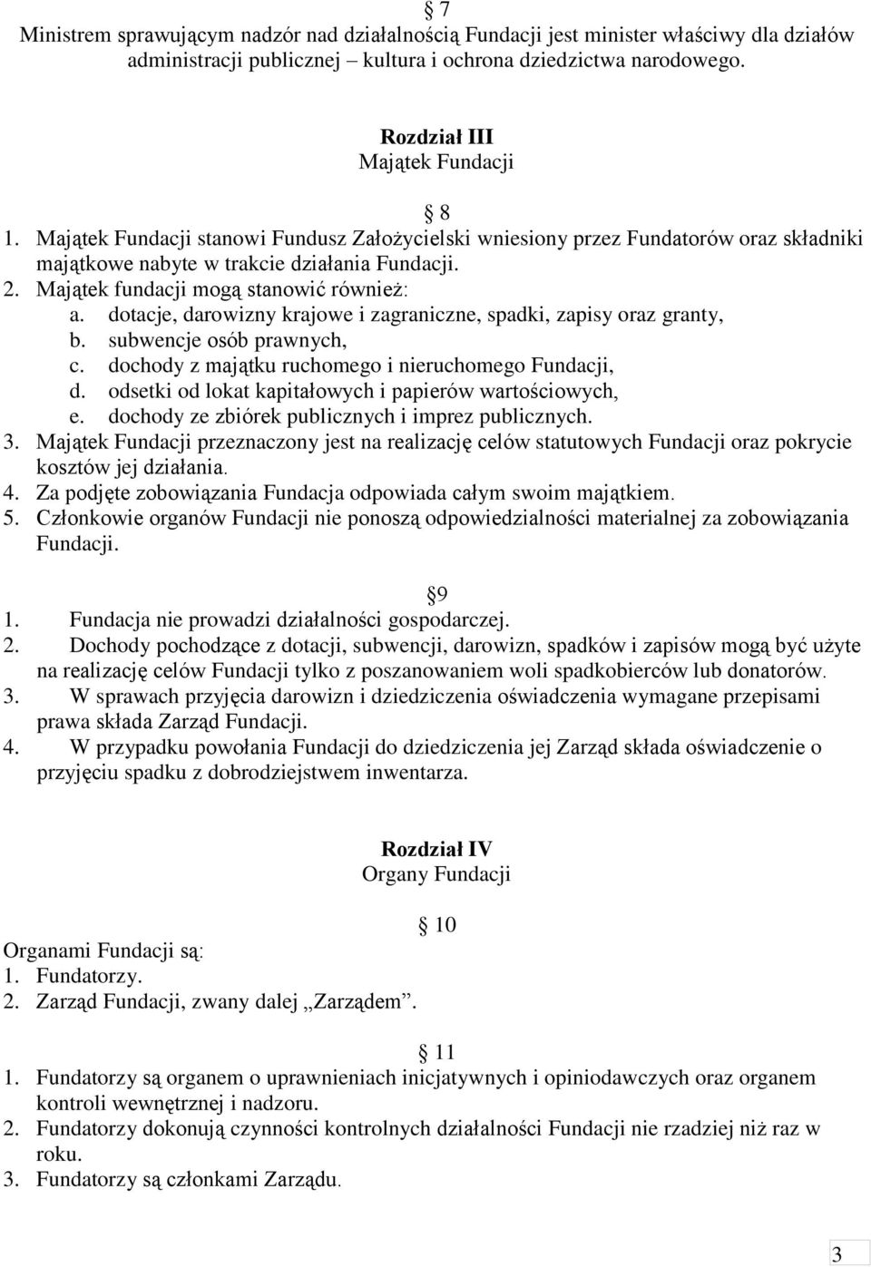 dotacje, darowizny krajowe i zagraniczne, spadki, zapisy oraz granty, b. subwencje osób prawnych, c. dochody z majątku ruchomego i nieruchomego Fundacji, d.