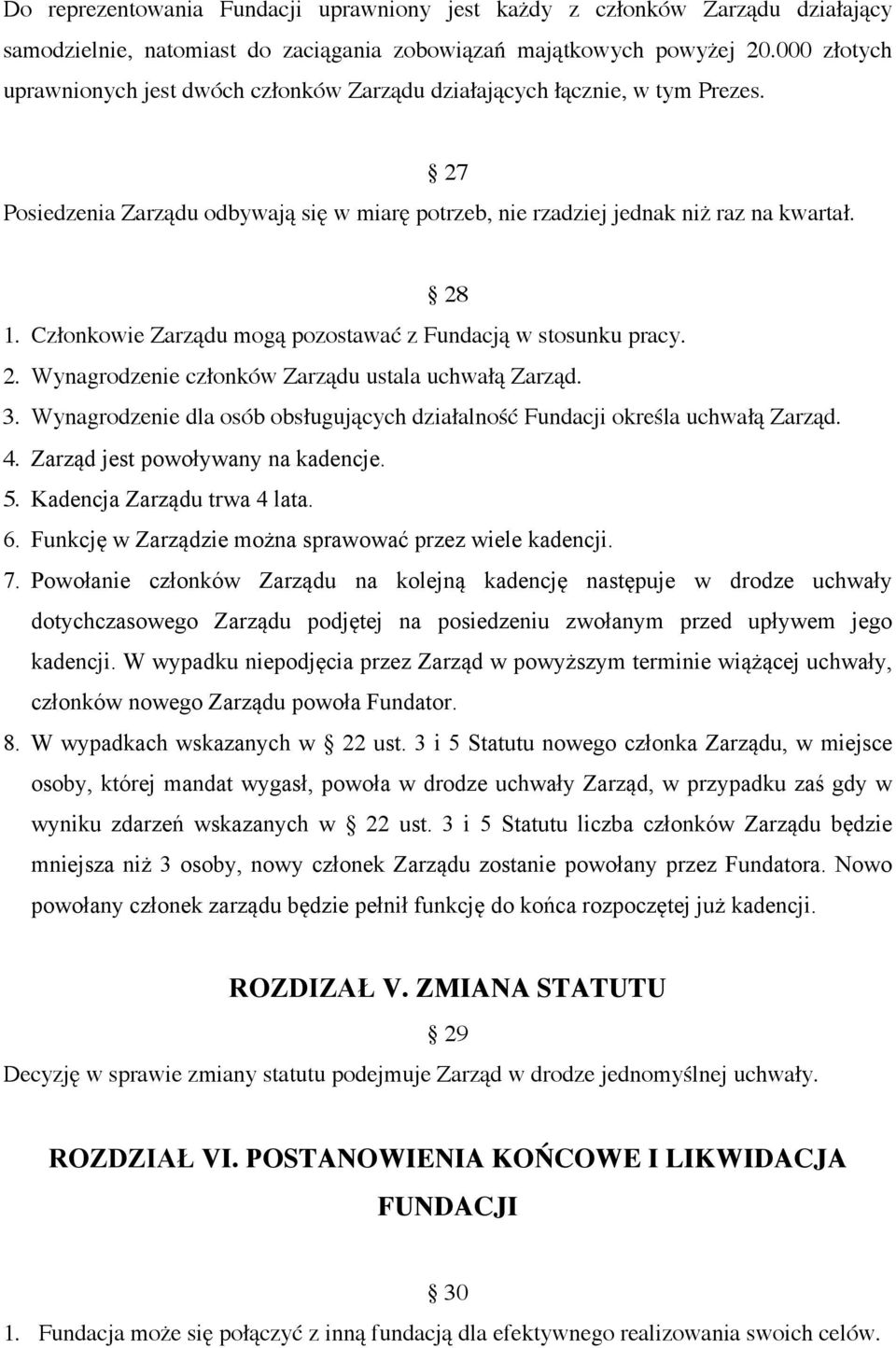 Członkowie Zarządu mogą pozostawać z Fundacją w stosunku pracy. 2. Wynagrodzenie członków Zarządu ustala uchwałą Zarząd. 3.