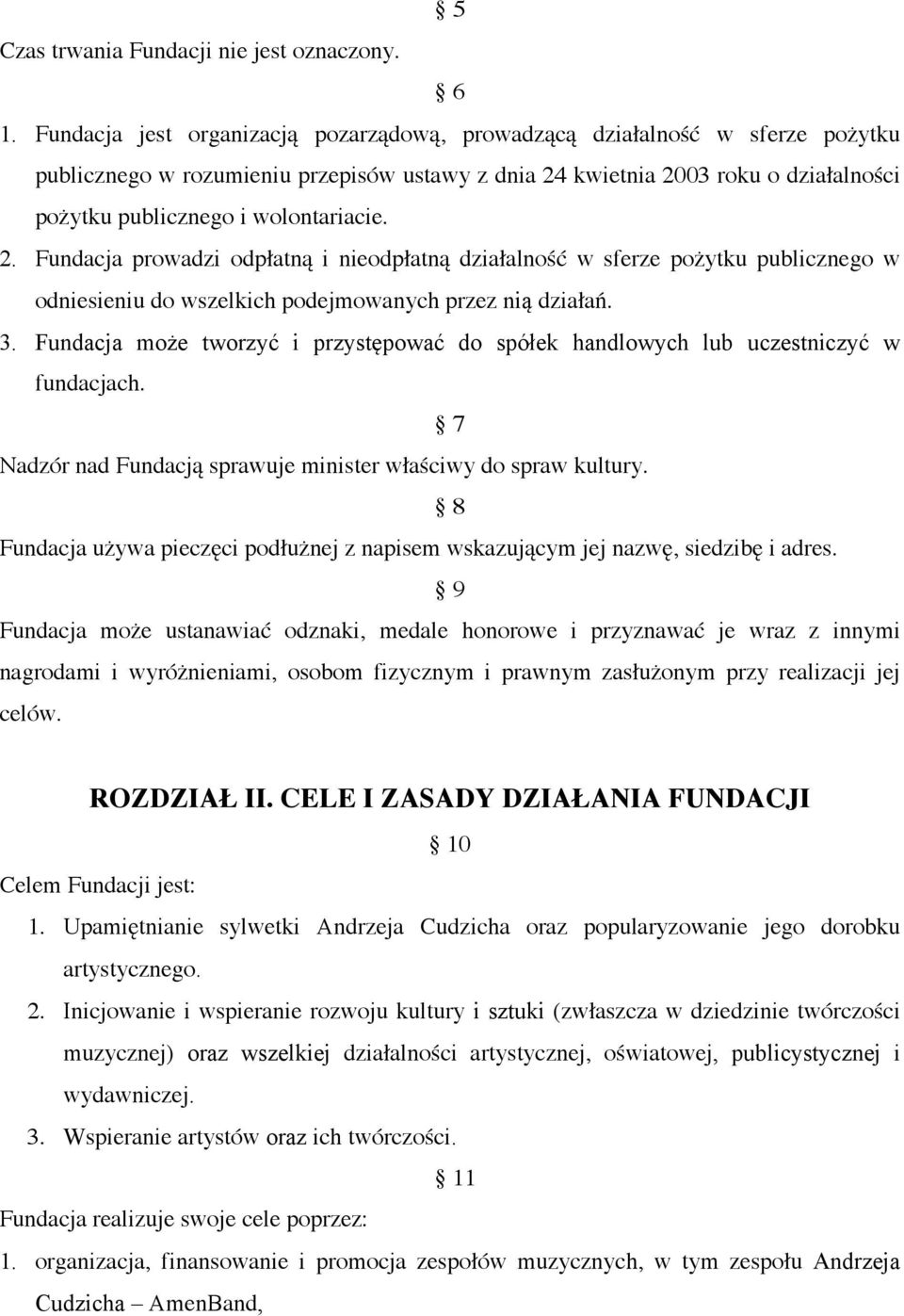 wolontariacie. 2. Fundacja prowadzi odpłatną i nieodpłatną działalność w sferze pożytku publicznego w odniesieniu do wszelkich podejmowanych przez nią działań. 3.