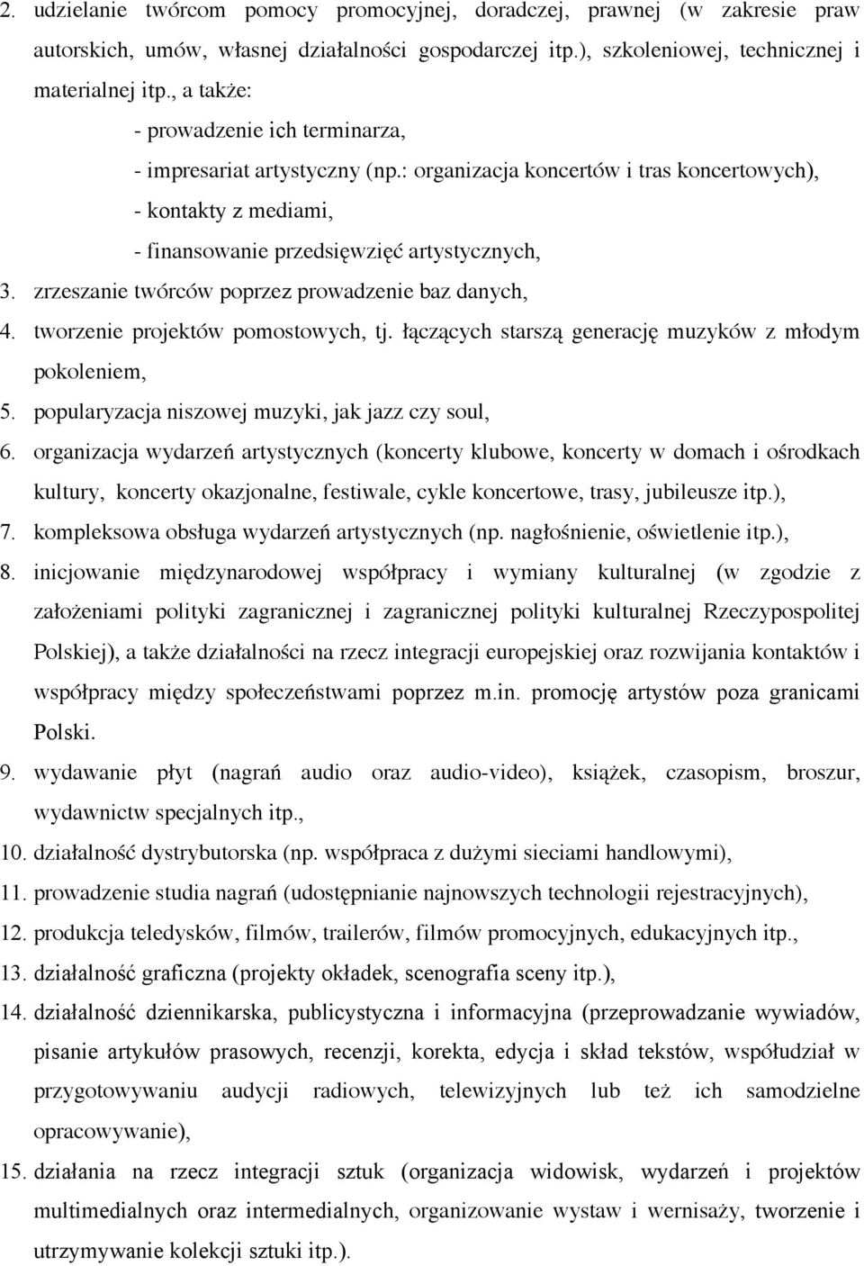 zrzeszanie twórców poprzez prowadzenie baz danych, 4. tworzenie projektów pomostowych, tj. łączących starszą generację muzyków z młodym pokoleniem, 5.