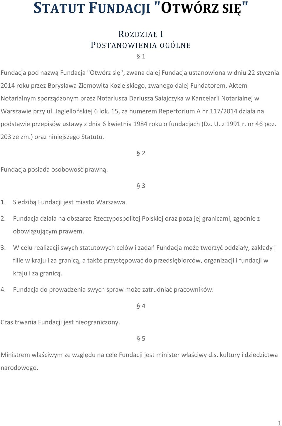 15, za numerem Repertorium A nr 117/2014 działa na podstawie przepisów ustawy z dnia 6 kwietnia 1984 roku o fundacjach (Dz. U. z 1991 r. nr 46 poz. 203 ze zm.) oraz niniejszego Statutu.