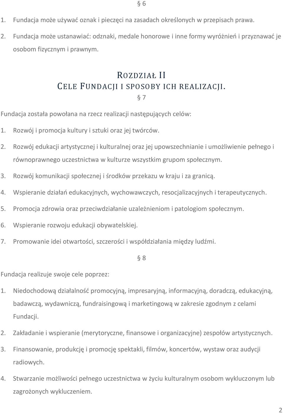 Fundacja została powołana na rzecz realizacji następujących celów: 7 1. Rozwój i promocja kultury i sztuki oraz jej twórców. 2.