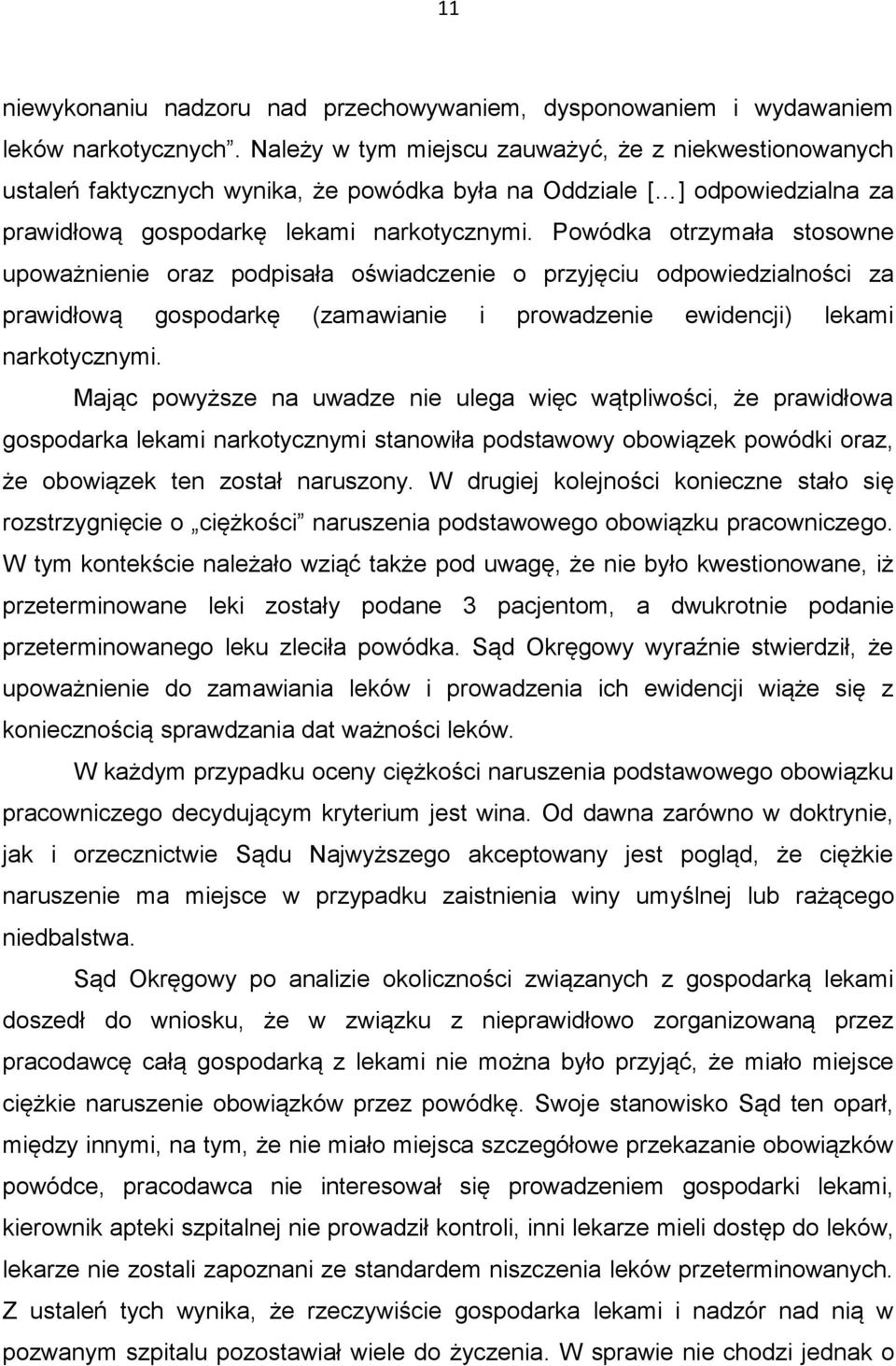 Powódka otrzymała stosowne upoważnienie oraz podpisała oświadczenie o przyjęciu odpowiedzialności za prawidłową gospodarkę (zamawianie i prowadzenie ewidencji) lekami narkotycznymi.