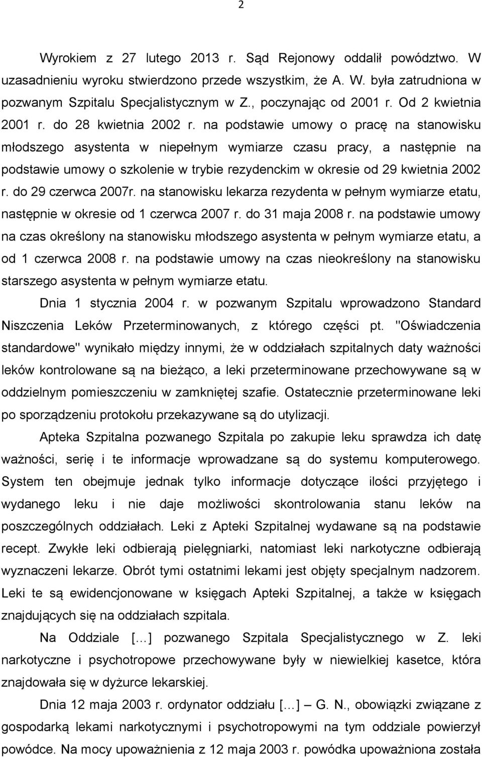 na podstawie umowy o pracę na stanowisku młodszego asystenta w niepełnym wymiarze czasu pracy, a następnie na podstawie umowy o szkolenie w trybie rezydenckim w okresie od 29 kwietnia 2002 r.