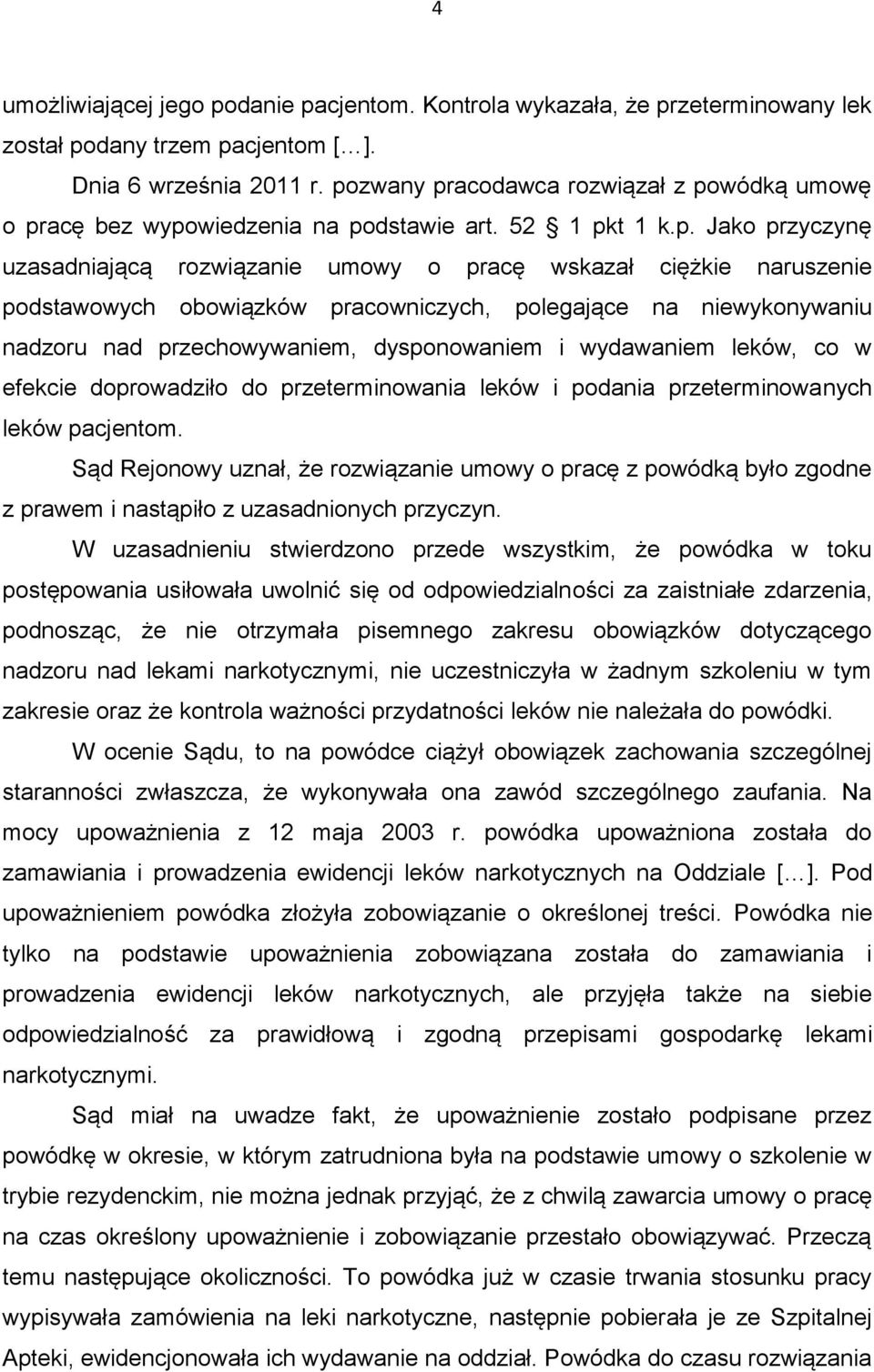 obowiązków pracowniczych, polegające na niewykonywaniu nadzoru nad przechowywaniem, dysponowaniem i wydawaniem leków, co w efekcie doprowadziło do przeterminowania leków i podania przeterminowanych