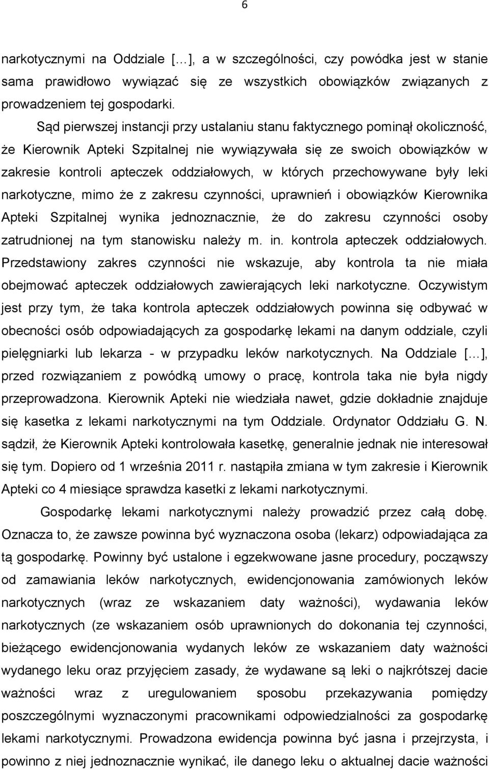 których przechowywane były leki narkotyczne, mimo że z zakresu czynności, uprawnień i obowiązków Kierownika Apteki Szpitalnej wynika jednoznacznie, że do zakresu czynności osoby zatrudnionej na tym
