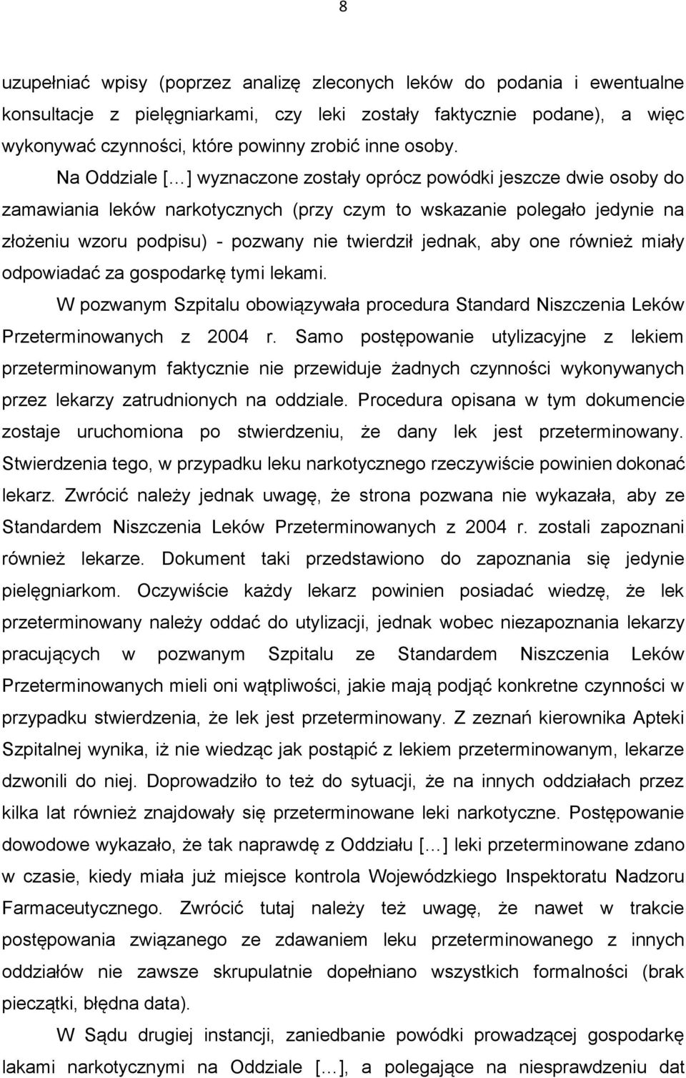 Na Oddziale [ ] wyznaczone zostały oprócz powódki jeszcze dwie osoby do zamawiania leków narkotycznych (przy czym to wskazanie polegało jedynie na złożeniu wzoru podpisu) - pozwany nie twierdził