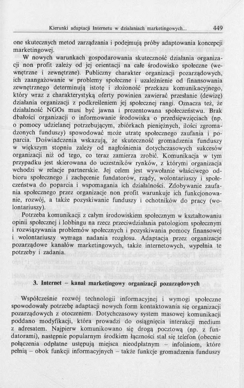 Publiczny charakter organizacji pozarządowych, ich zaangażowanie w problemy społeczne i uzależnienie od finansowania zewnętrznego determinują istotę i złożoność przekazu komunikacyjnego, który wraz z