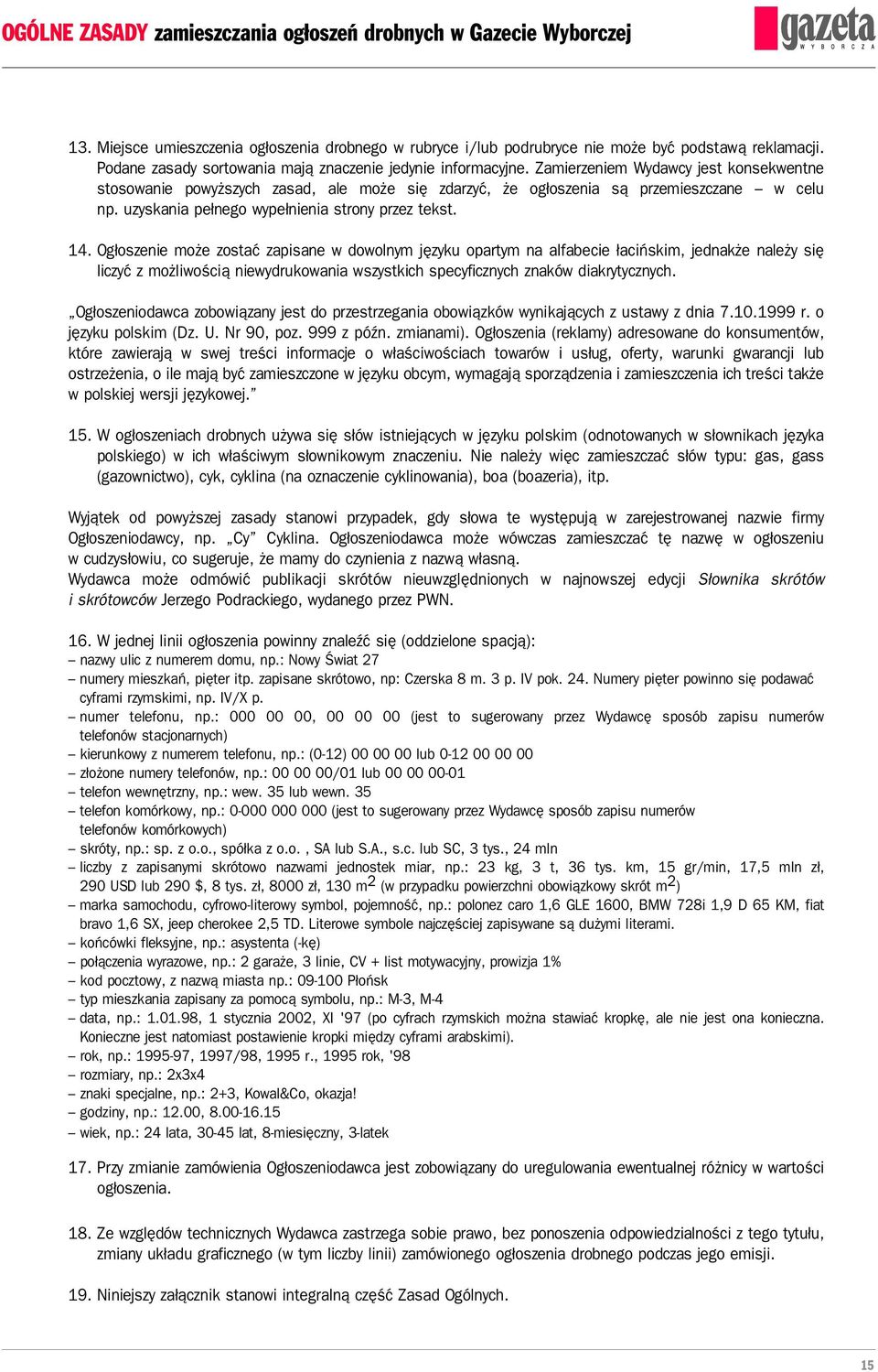 Ogłoszenie może zostać zapisane w dowolnym języku opartym na alfabecie łacińskim, jednakże należy się liczyć z możliwością niewydrukowania wszystkich specyficznych znaków diakrytycznych.