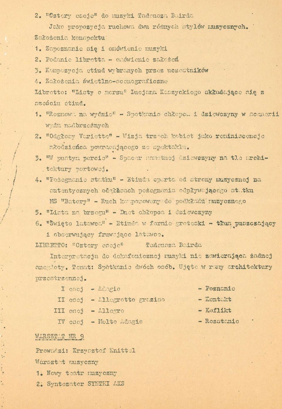 "Rozmowa na wydmie" - Spotkanie chłopca i dziewczyny w scenerii wydro, nadbrzeżnych 2. "Odgłosy Variette" - Wizja trzech kobiet jako reminiscencje młodzieńca powracającego ze spektaklu. «3.