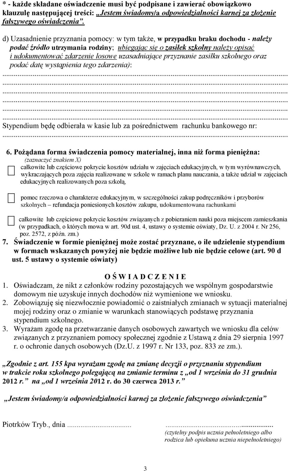 uzasadniające przyznanie zasiłku szkolnego oraz podać datę wystąpienia tego zdarzenia): Stypendium będę odbierała w kasie lub za pośrednictwem rachunku bankowego nr: 6.