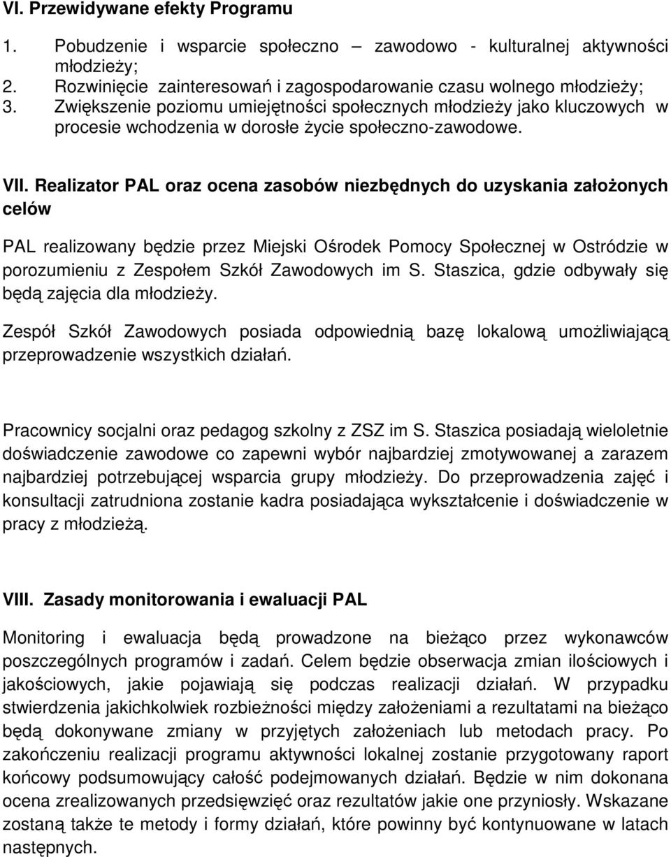 Realizator PAL oraz ocena zasobów niezbędnych do uzyskania założonych celów PAL realizowany będzie przez Miejski Ośrodek Pomocy Społecznej w Ostródzie w porozumieniu z Zespołem Szkół Zawodowych im S.