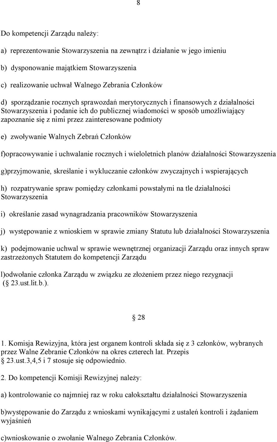 podmioty e) zwoływanie Walnych Zebrań Członków f)opracowywanie i uchwalanie rocznych i wieloletnich planów działalności Stowarzyszenia g)przyjmowanie, skreślanie i wykluczanie członków zwyczajnych i