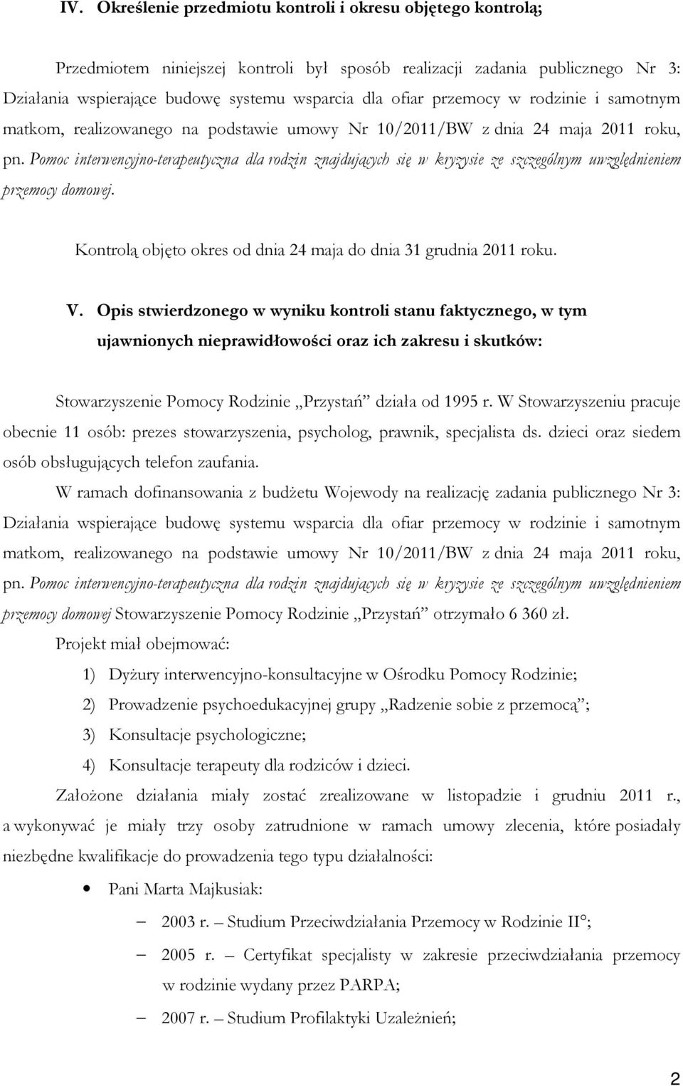 Pomoc interwencyjno-terapeutyczna dla rodzin znajdujących się w kryzysie ze szczególnym uwzględnieniem przemocy domowej. Kontrolą objęto okres od dnia 24 maja do dnia 31 grudnia 2011 roku. V.